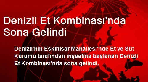 Denizli Et Kombinası'nda Sona Gelindi Haberler