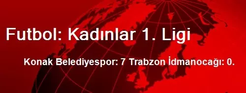 Futbol: Kadınlar 1. Ligi Futbol: Kadınlar 1. Ligi