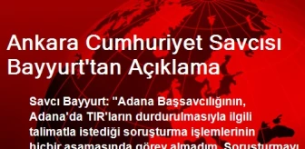 Ankara Cumhuriyet Savcısı Bayyurt'tan Açıklama