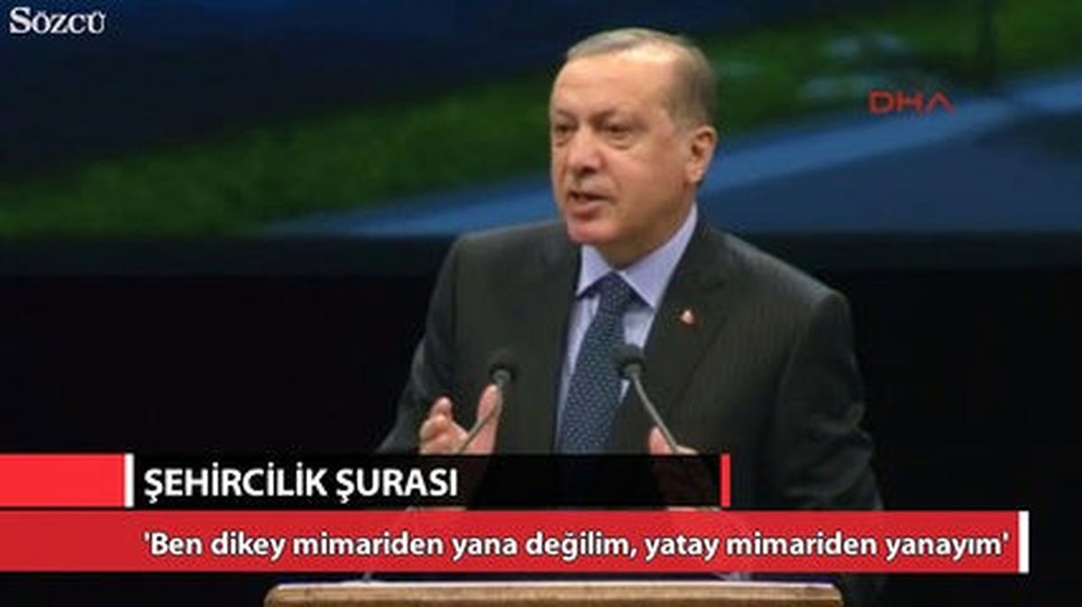 Erdoğan: 'Dikey Değil Yatay Mimariden Yanayım'