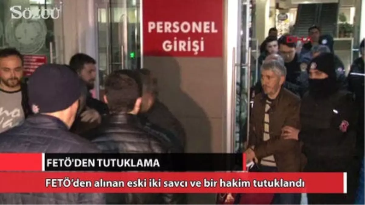 Eski İki Savcı ve Bir Hakim Tutuklandı