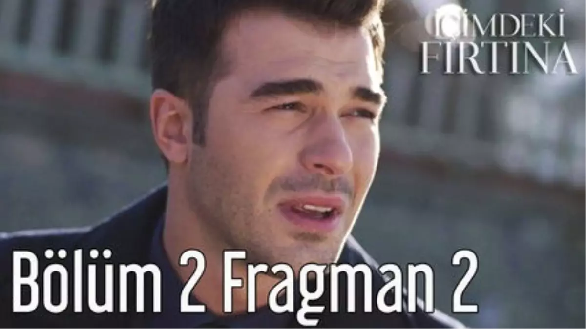 İçimdeki Fırtına 2. Bölüm 2. Fragman