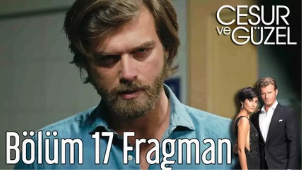Cesur ve Güzel 17. Bölüm Fragman