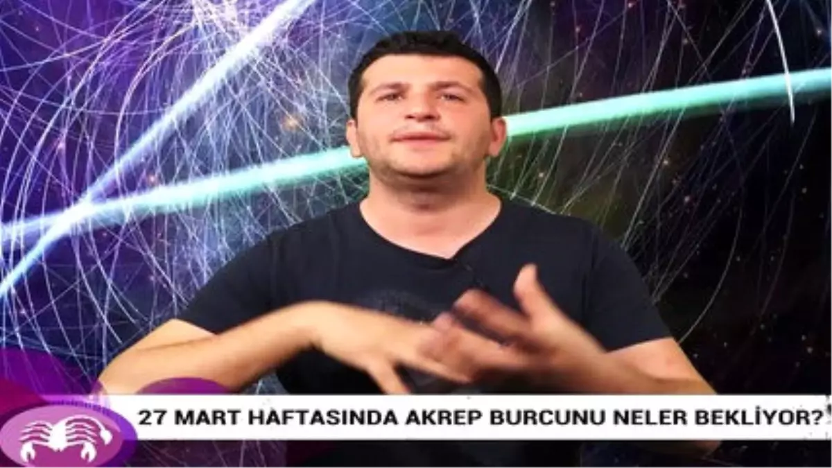 27 Mart Haftasında Akrep Burcunu Neler Bekliyor?