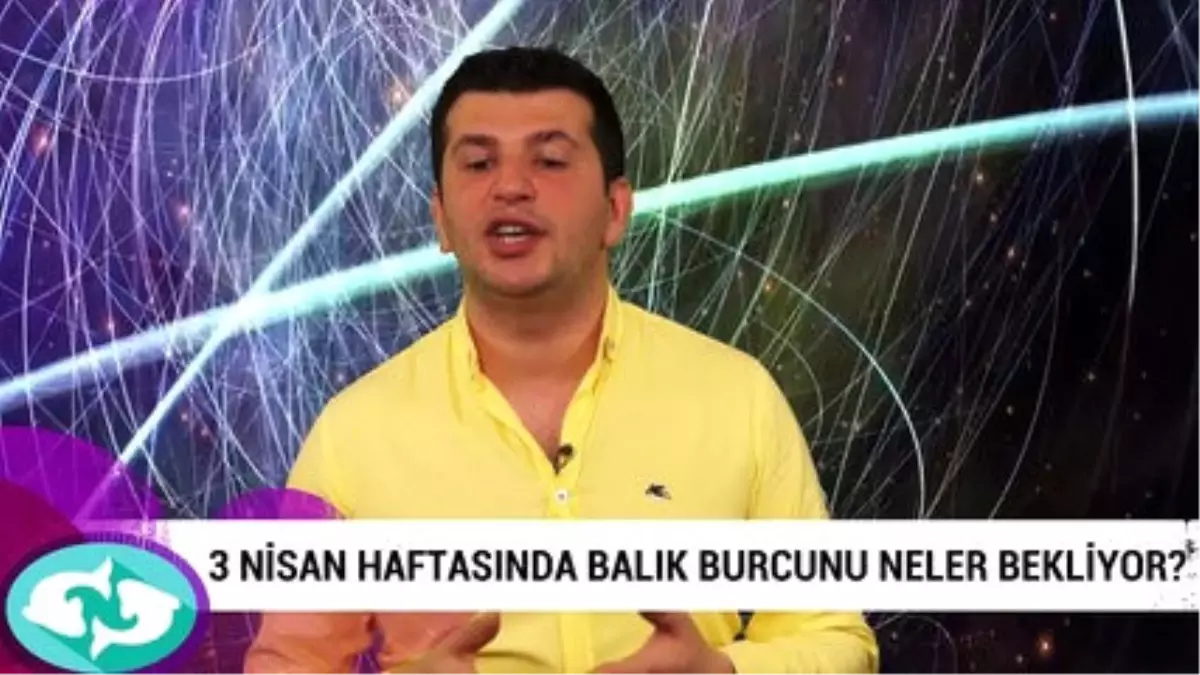 3 Nisan Haftasında Balık Burcunu Neler Bekliyor?