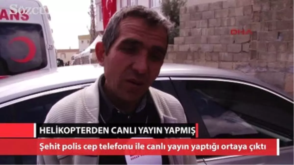 Şehit Polis Helikopterden Canlı Yayın Yapmış