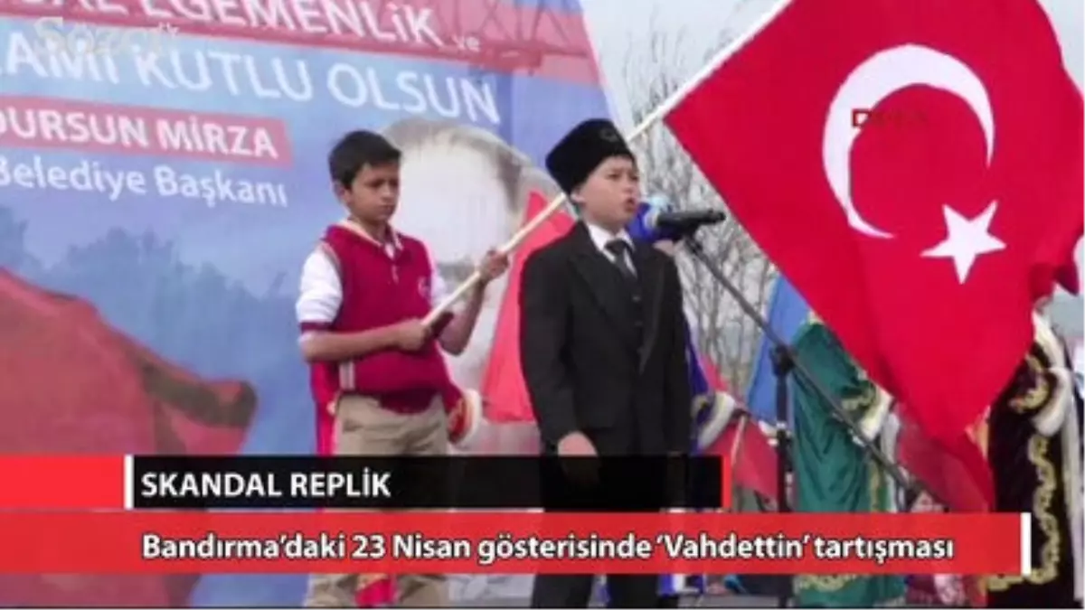 Bandırma'daki 23 Nisan Gösterisinde 'Vahdettin' Tartışması