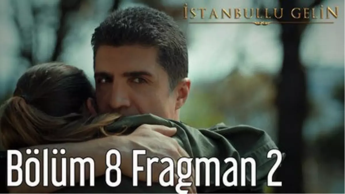 İstanbullu Gelin 8. Bölüm 2. Fragman