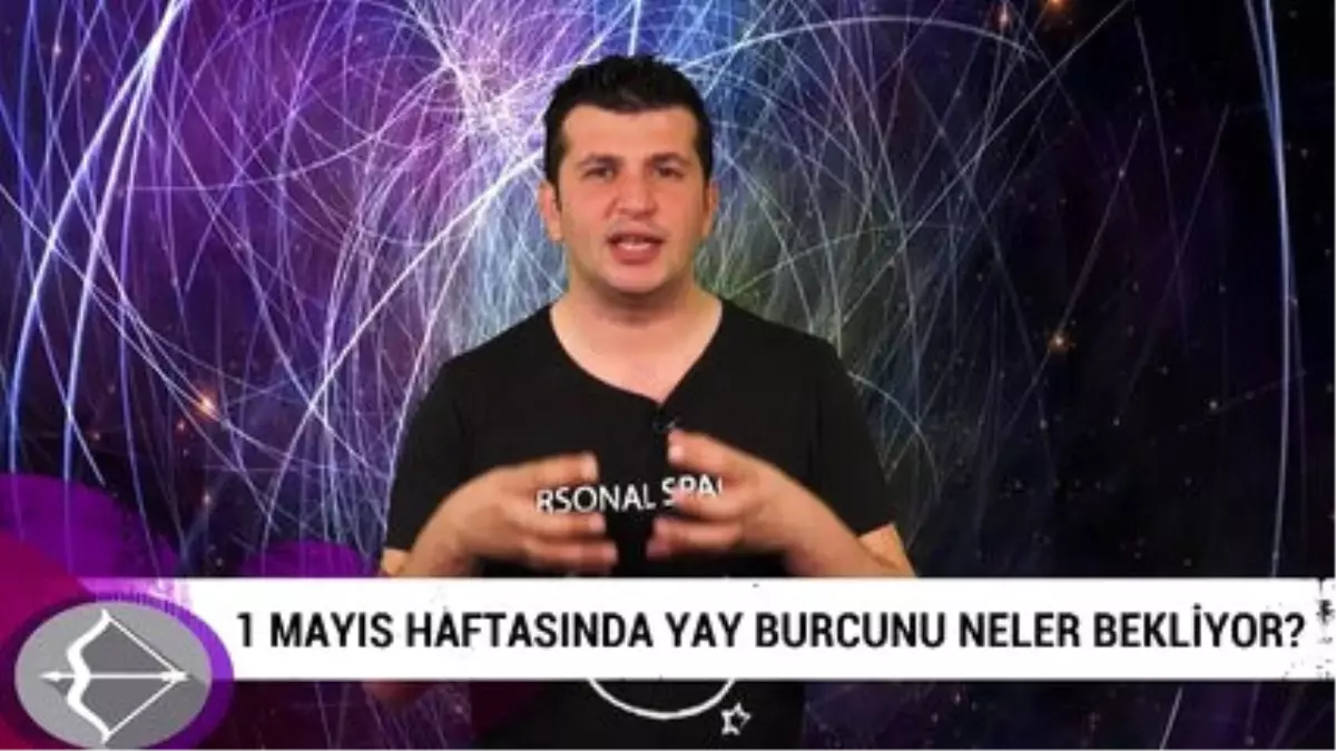 1 Mayıs Haftasında Yay Burcunu Neler Bekliyor?