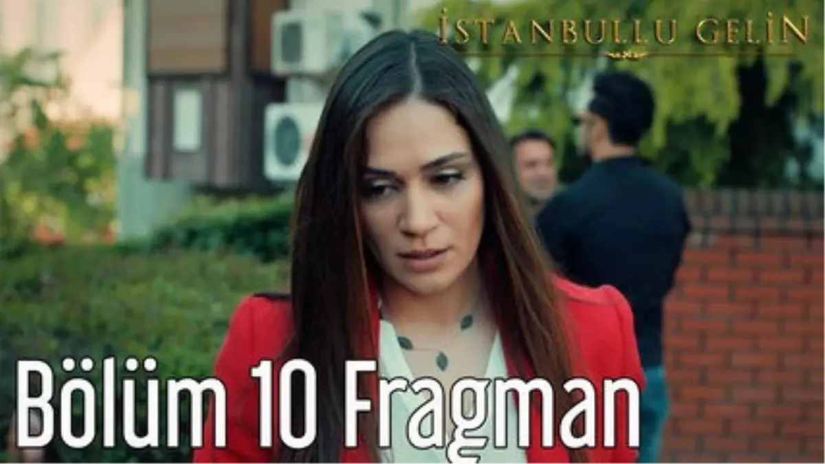 İstanbullu Gelin 10. Bölüm Fragman
