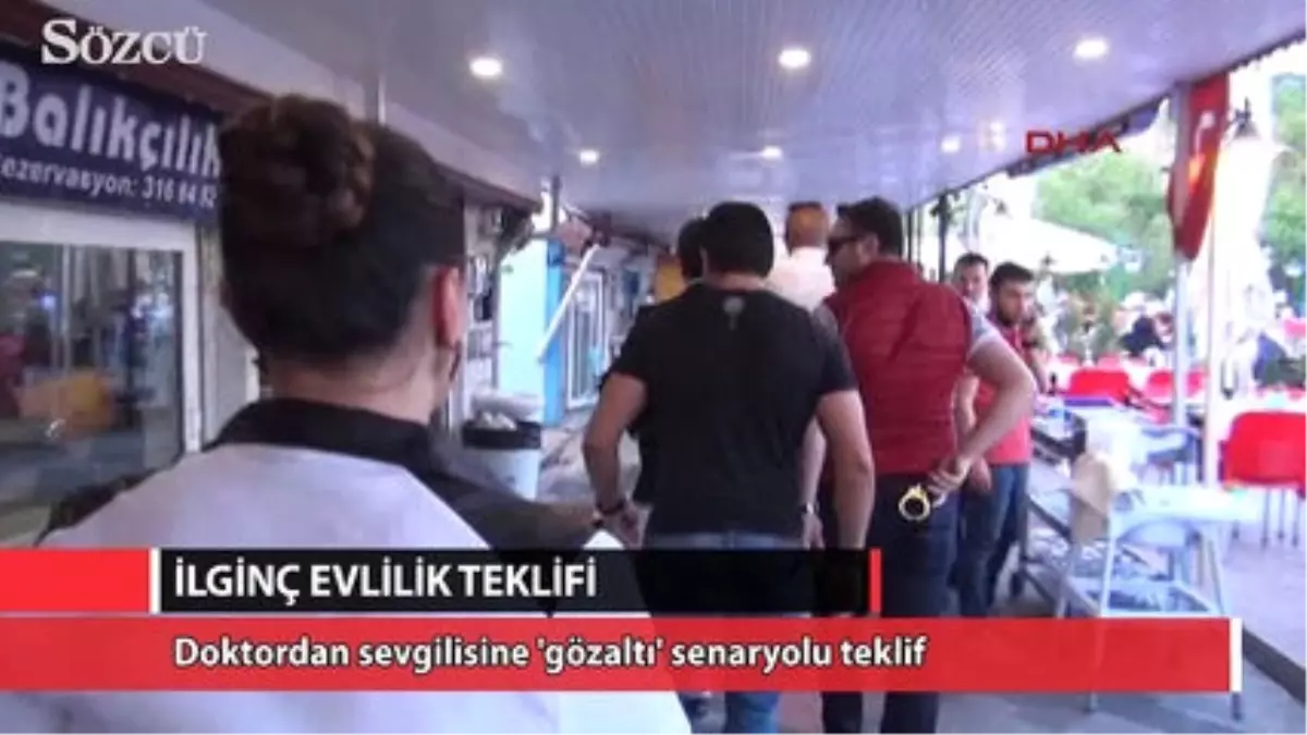 Doktordan Sevgilisine 'Gözaltı' Senaryolu Evlilik Teklifi