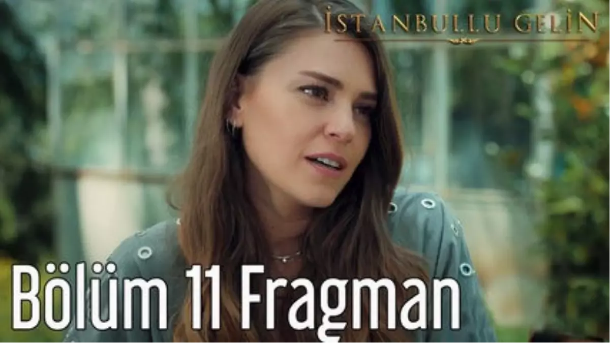 İstanbullu Gelin 11. Bölüm Fragman