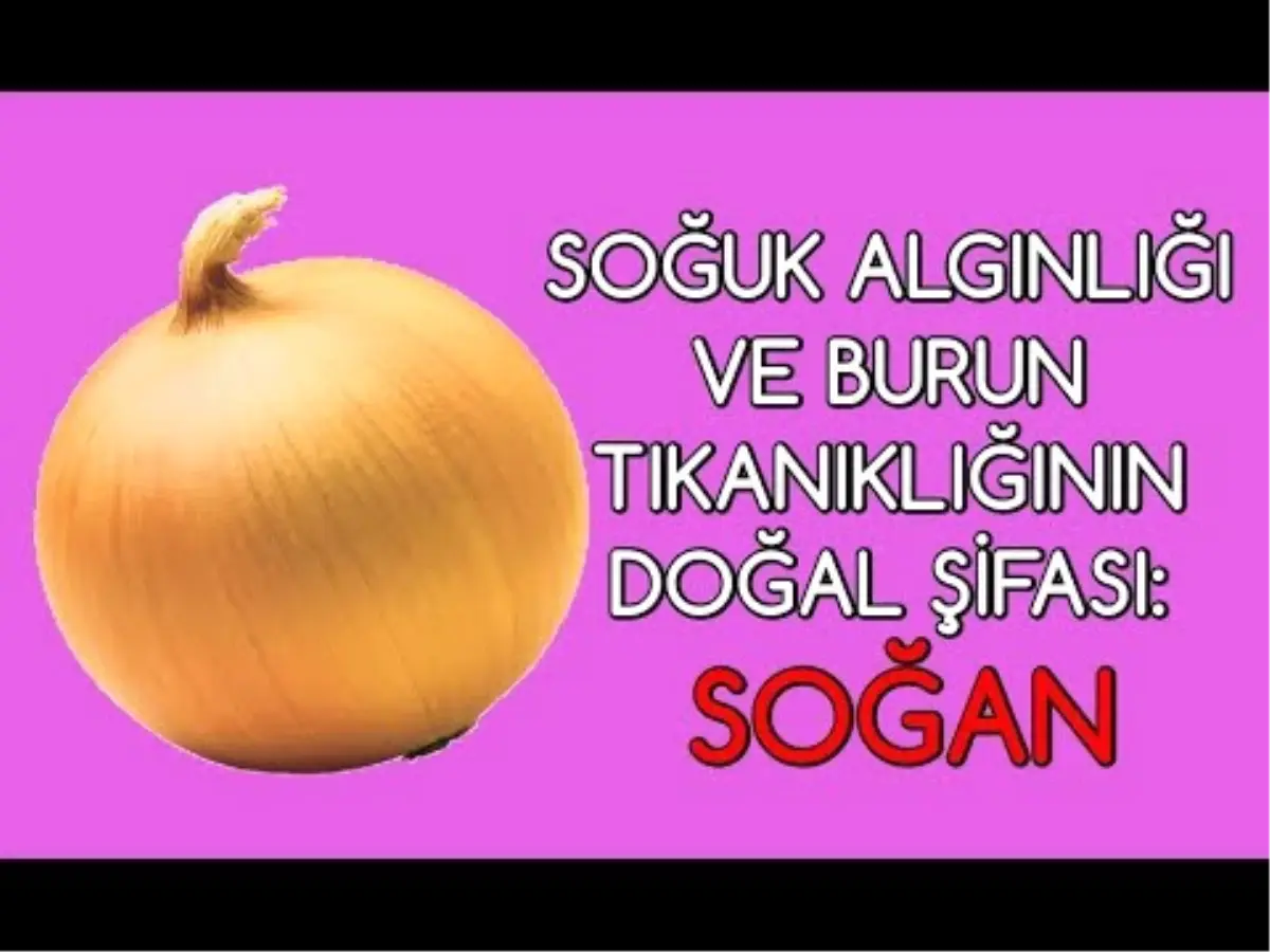Soğuk Algınlığının Doğal Şifası Soğan