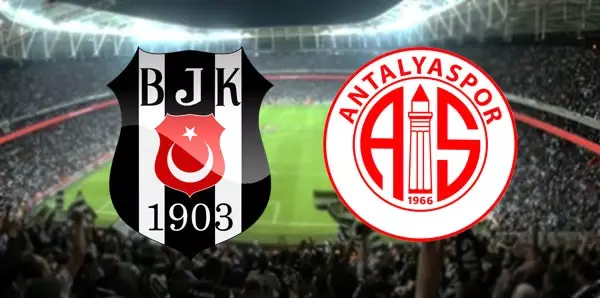Beşiktaş - Antalyaspor Maçı İlk 11'leri Belli Oldu