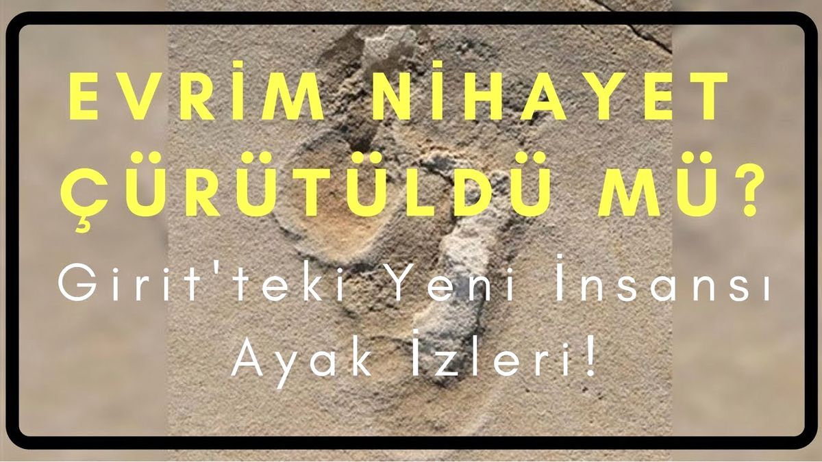 Evrim Çürütüldü Mü: Girit'teki Yeni İnsansı Ayak İzleri!