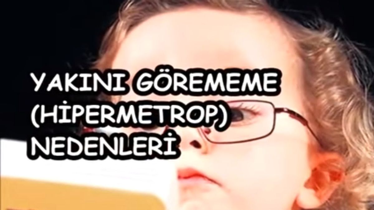 Yakını Görememe Hipermetrop Nedenleri