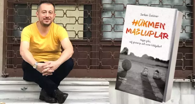 Gazeteci Serkan Üstüner'den Sıcacık Bir Kitap: Hükmen Mağluplar Gazeteci Serkan Üstüner'den Sıcacık Bir Kitap: Hükmen Mağluplar