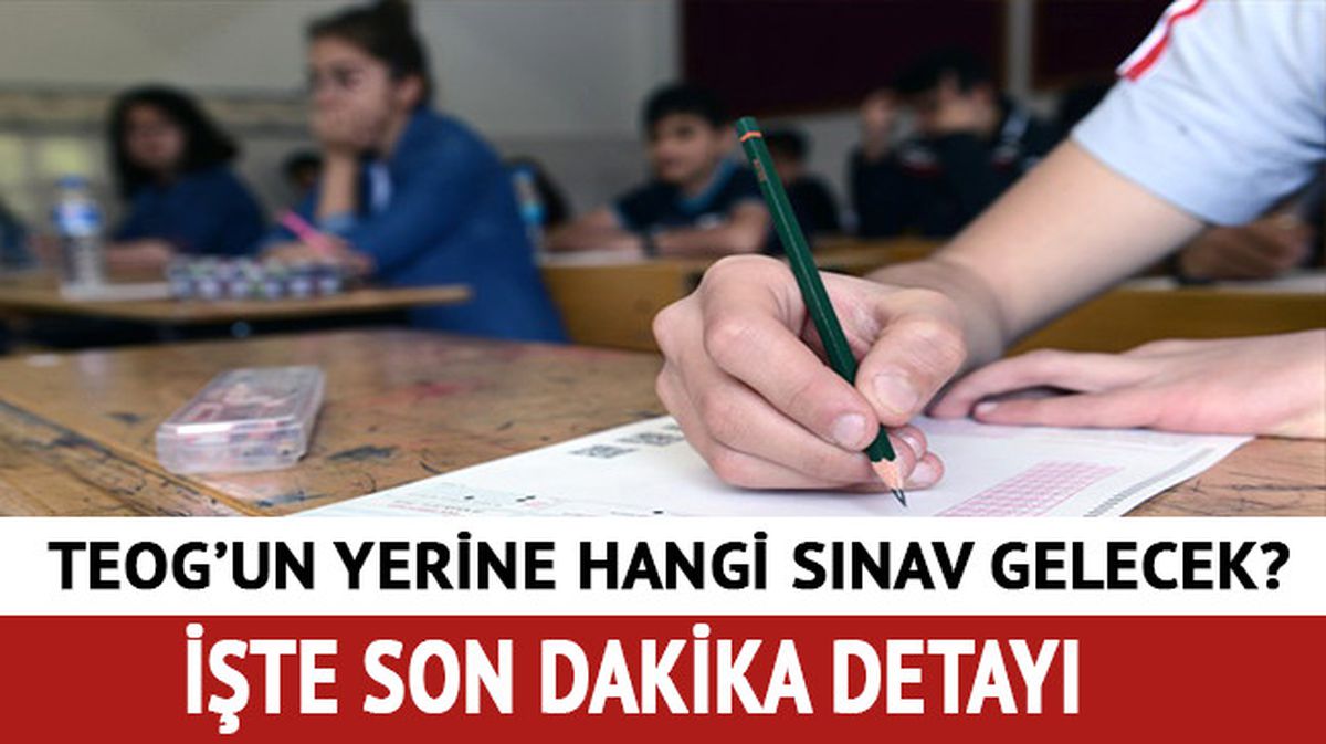 TEOG son dakika yerine ne geldi? TEOG haberleri liseye geçiş sınavı MEB açıklaması