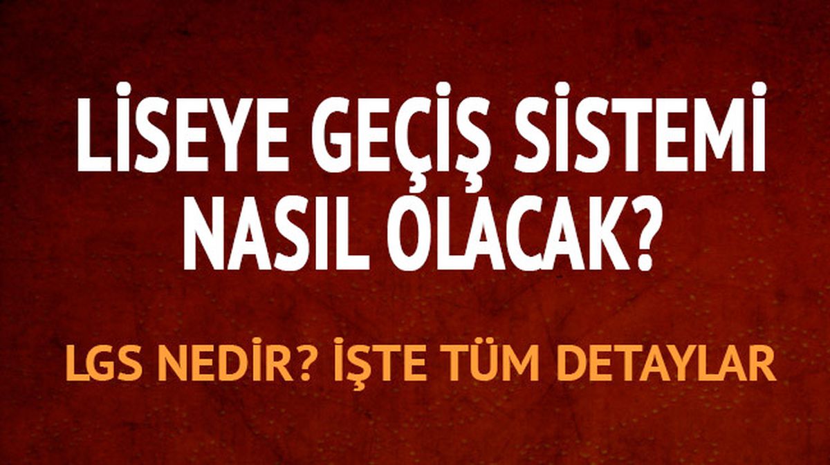 Liseye geçiş sistemi nedir? TEOG'un yerine LGS | Yeni LGS nedir?