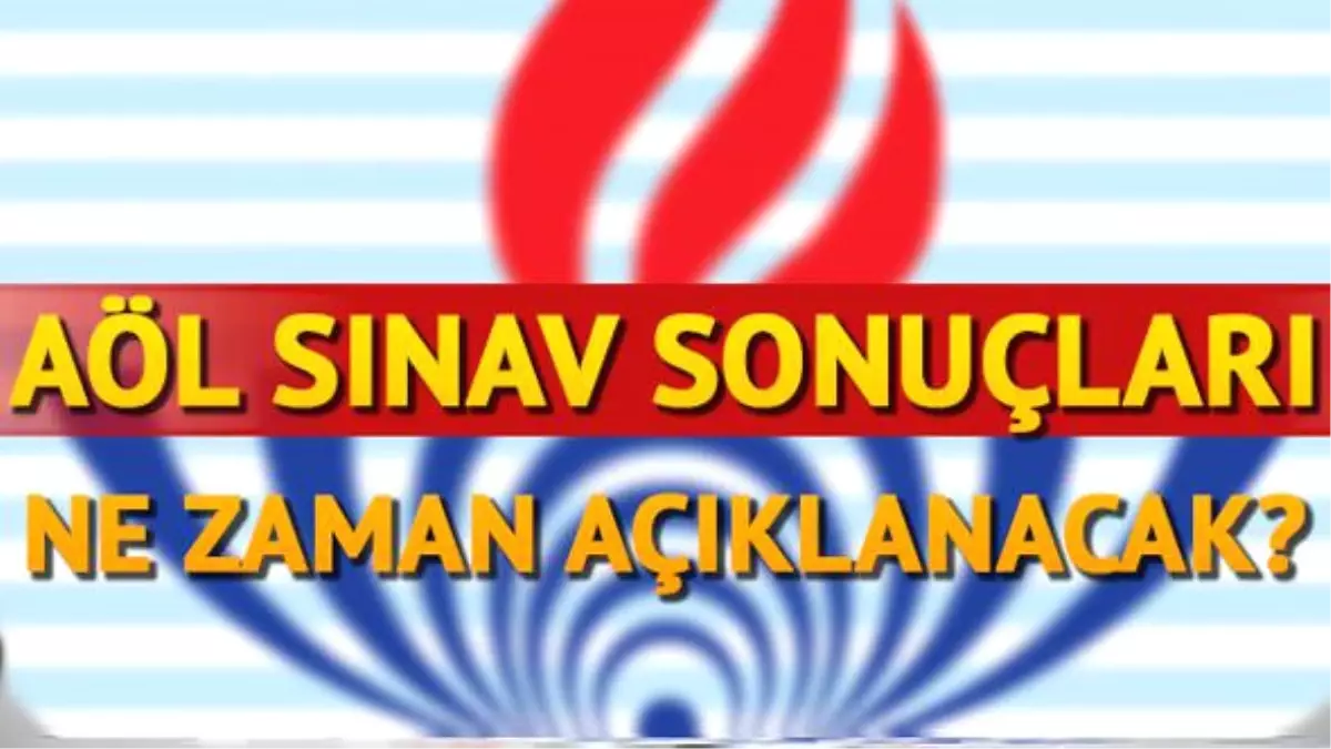 AÖL sınav sonuçları için beklenen tarih o gün mü olacak ...