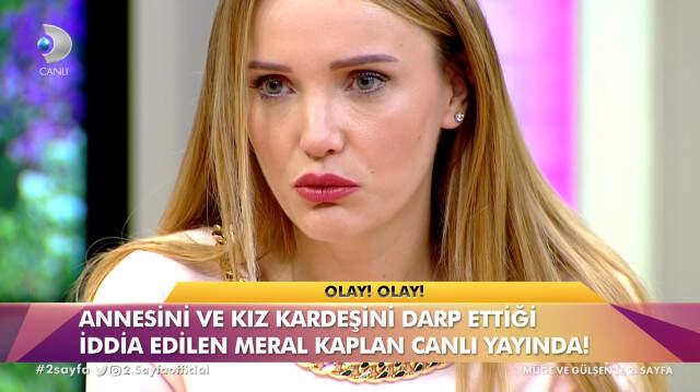 Annesini ve Ablasını Dövdüğü İddia Edilen Meral Kaplan: Orada Sinir Krizi Geçirdim, Kesinlikle Vurmadım