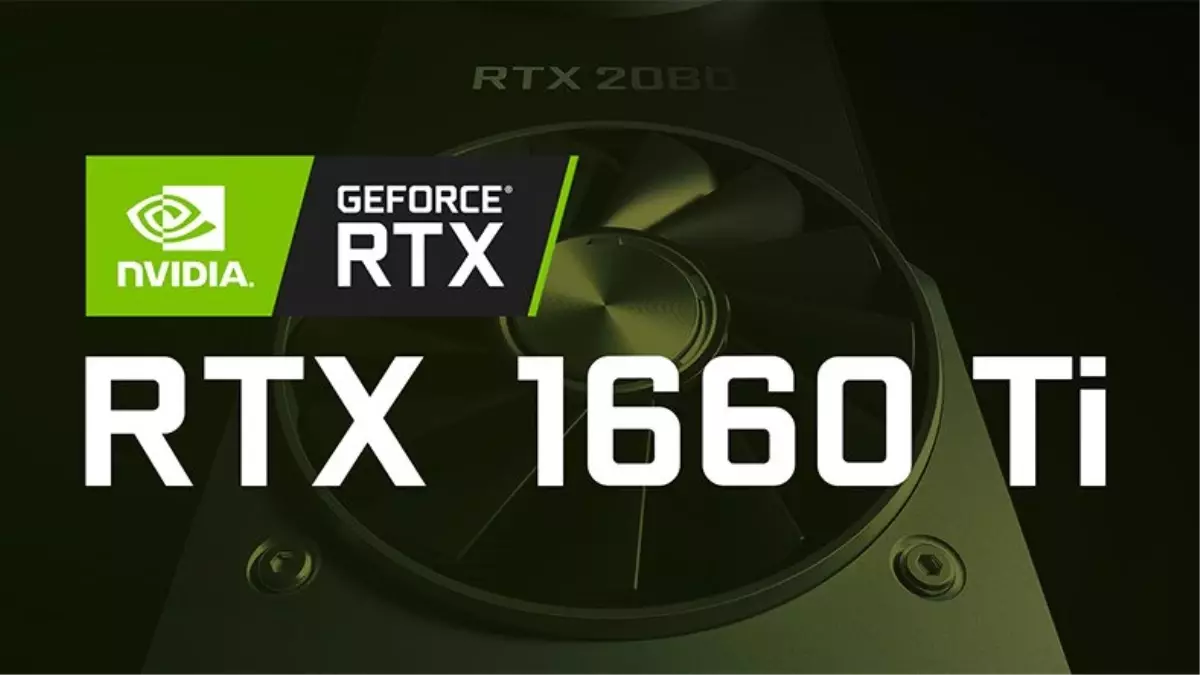 Nvidia Geforce Gtx 1660 Ti'ın Tanıtım Tarihi ve Fiyatı Belli Oldu