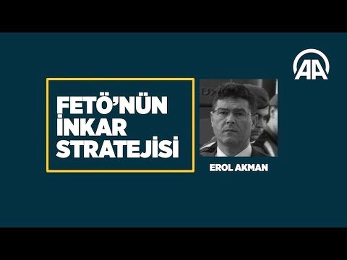 Fetö'nün İnkar Stratejisi: Erol Akman