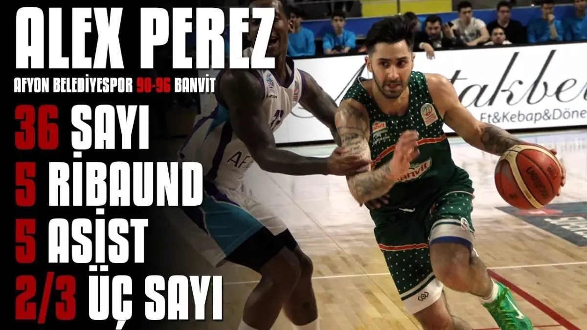 Maçın Yıldızları | Alex Perez - Afyon Belediyespor 90-96 Banvit