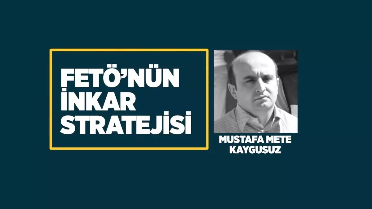 Fetö'nün İnkar Stratejisi: Mustafa Mete Kaygusuz