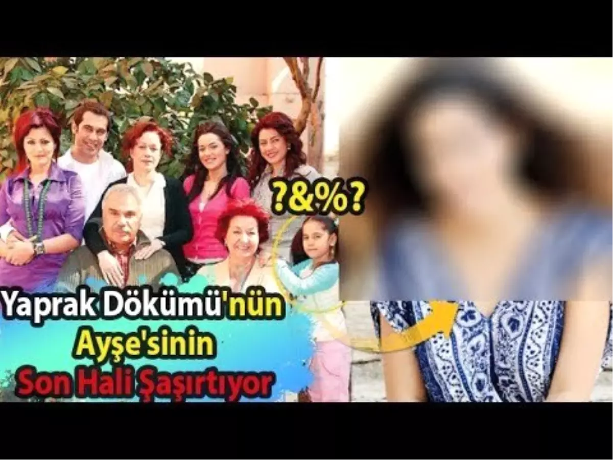 Yaprak Dökümü�nün Ayşe�sinin Son Hali ile Şaşırtıyor Haberler