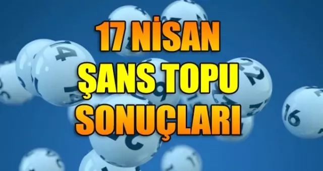 17 Nisan Şans Topu Sonuçları: Haftanın Talihlileri Ankara ve İstanbul'dan!