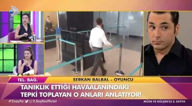 Oyuncu Serkan Balbal, Dün Havaalanında Yaşanan Olayın İç Yüzünü Anlattı