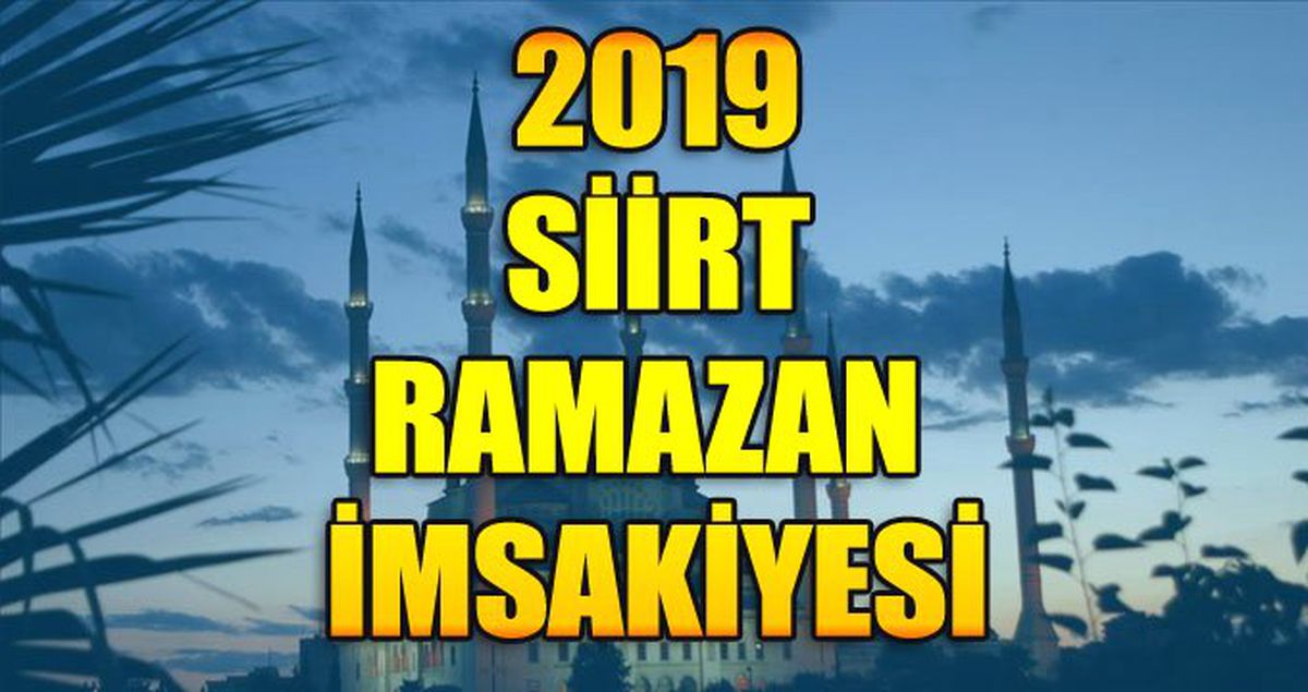 Siirt Ramazan İmsakiyesi 2019: Siirt imsak ve iftar saati kaçta?