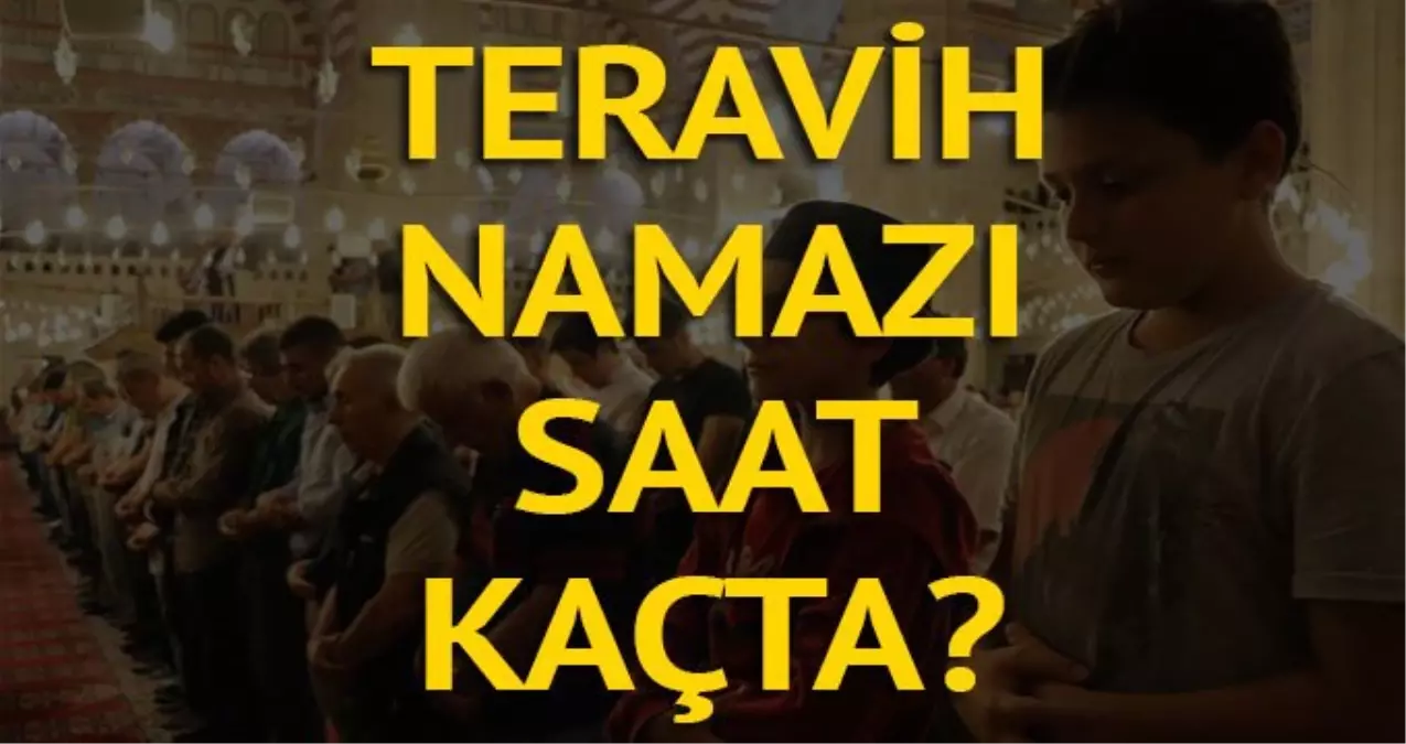 Teravih Namazi Saat Kacta Teravih Nasil Kilinir Diyanete Gore Il Il Yatsi Namazi Vakitleri Haber