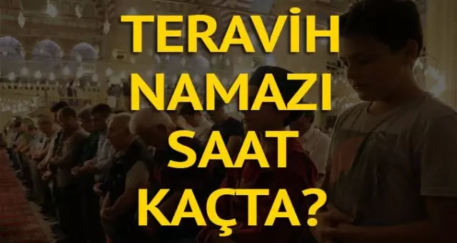 Teravih Namazi Saat Kacta Teravih Nasil Kilinir Diyanete Gore Il Il Yatsi Namazi Vakitleri Haber