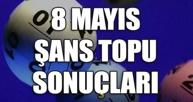 Şans Topu Çekildi! İşte Milli Piyango 8 Mayıs Şans Topu Sonuçları Şans Topu Çekildi! İşte Milli Piyango 8 Mayıs Şans Topu Sonuçları