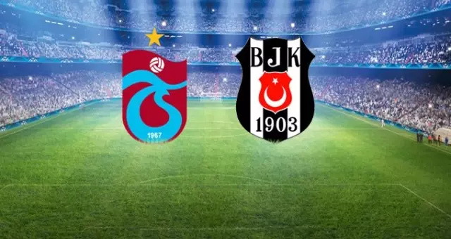 Trabzonspor-Beşiktaş Maçı İlk 11'leri Belli Oldu