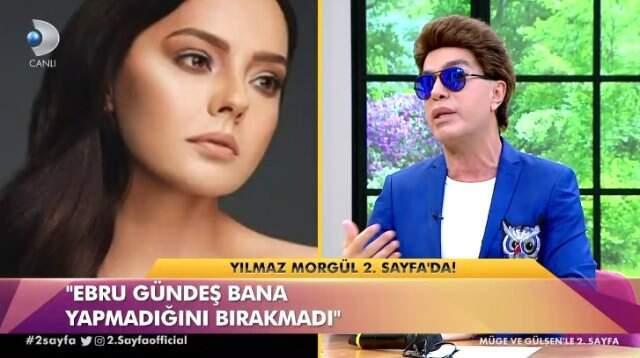 Yılmaz Morgül, Ebru Gündeş'le Kavgasını Anlattı: Bana Ermediği Küfürler Kalmadı