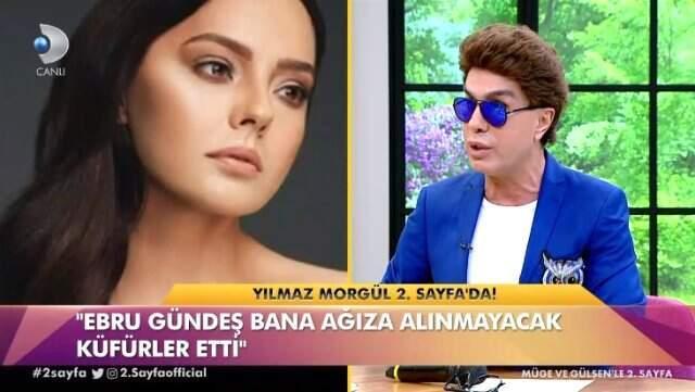 Yılmaz Morgül, Ebru Gündeş'le Kavgasını Anlattı: Bana Ermediği Küfürler Kalmadı