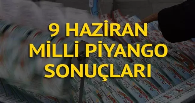 Milli Piyango bilet sorgulama: 9 Haziran Milli Piyango çekilişi sonuçları sıralı tam listesi