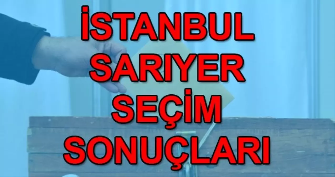 23 Haziran Sarıyer İstanbul seçim sonuçları: Sarıyer Binali Yıldırım Ekrem İmamoğlu oy oranı