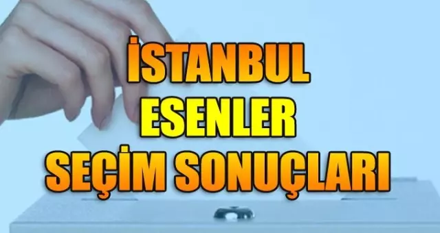 23 Haziran Esenler İstanbul seçim sonuçları: Esenler ilçe seçim sonuçları 23 Haziran Esenler İstanbul seçim sonuçları: Esenler ilçe seçim sonuçları