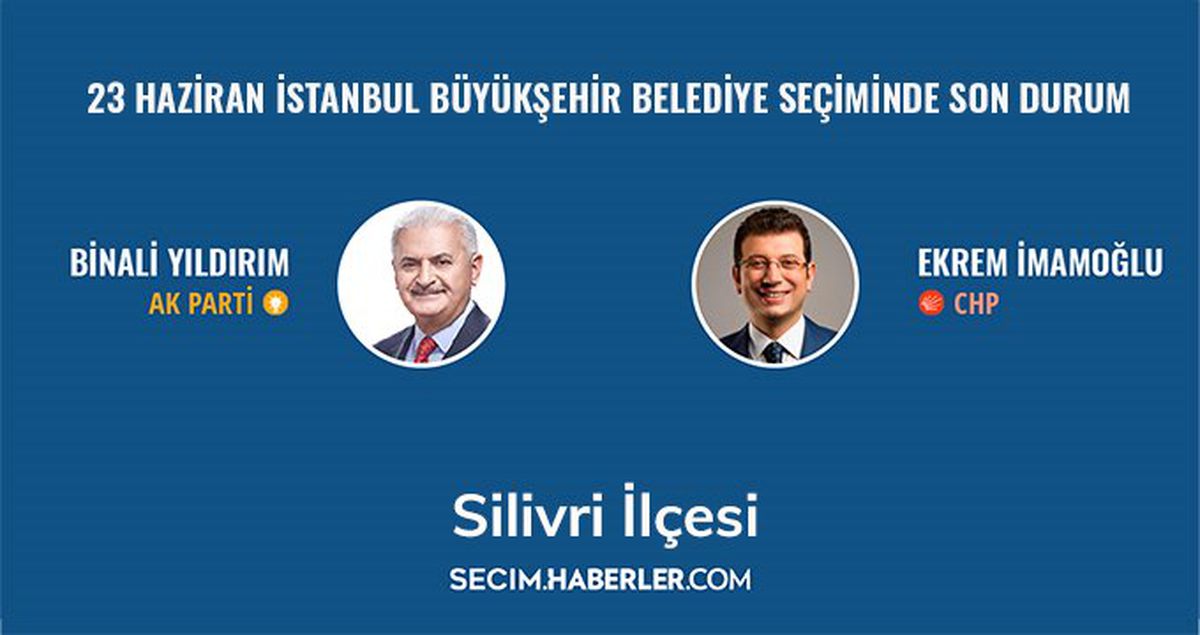 23 Haziran İstanbul Büyükşehir Belediye Başkanlığı Seçimi'nde Silivri ilçesinde son durum!