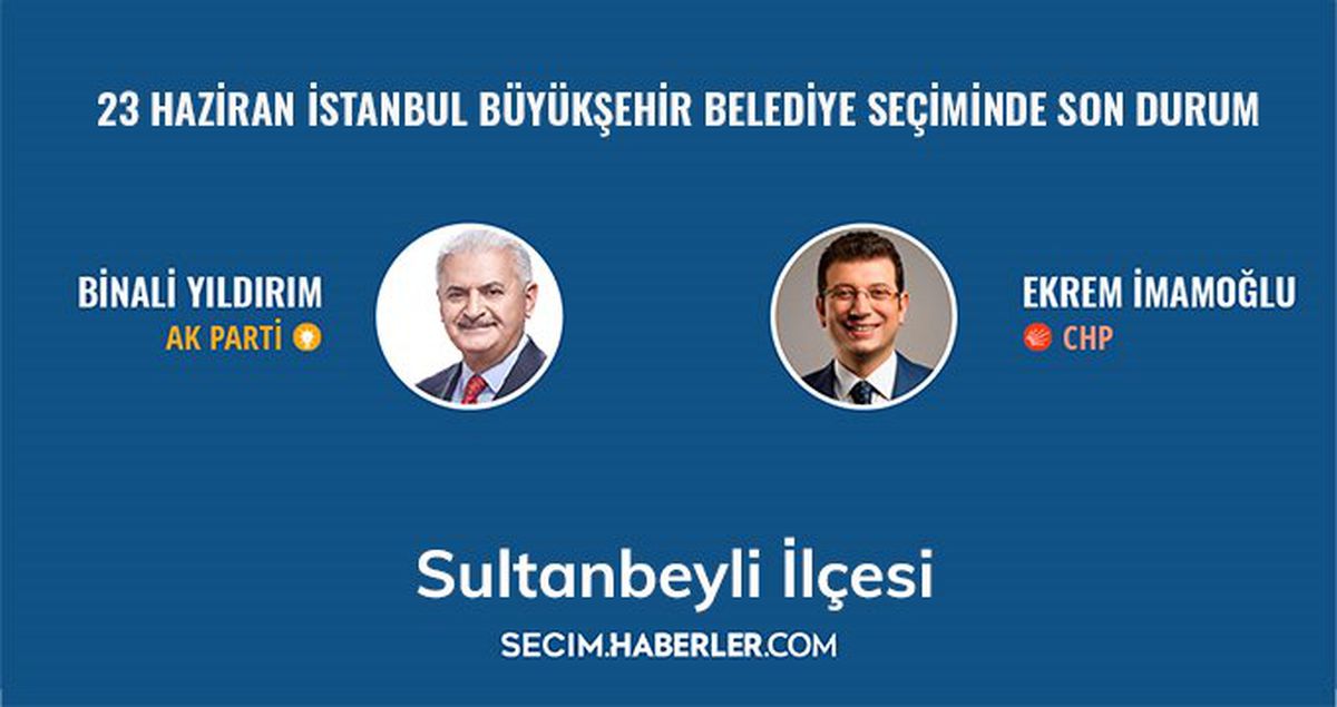 23 Haziran İstanbul Büyükşehir Belediye Başkanlığı Seçimi'nde Sultanbeyli ilçesinde son durum!