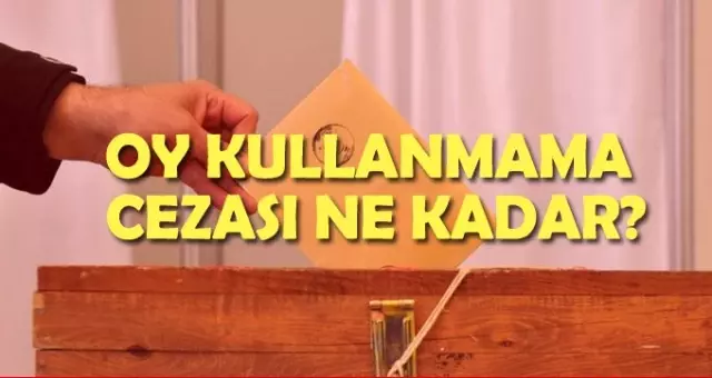 Oy kullanmama cezası ne kadar? Oy kullanmama cezası nereye ödenecek?
