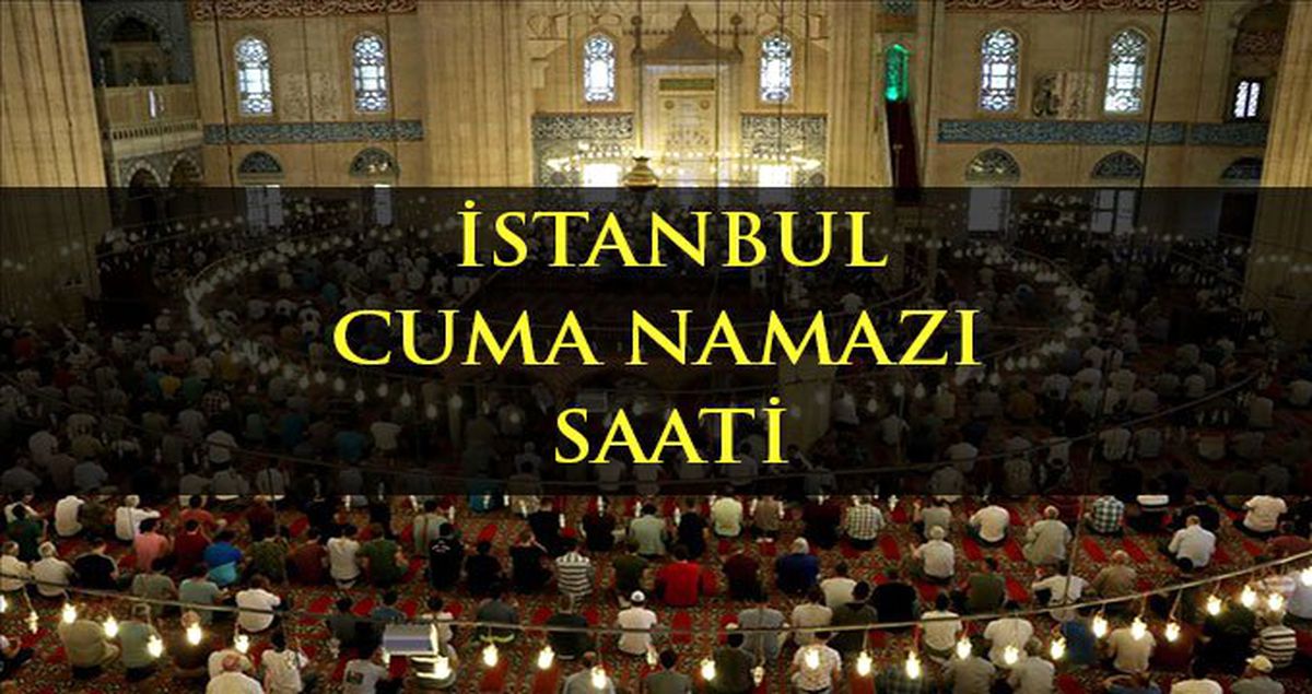 İstanbul'da Cuma namazı kaçta? Diyanete göre İstanbul Cuma namazı saati - ezan vakti