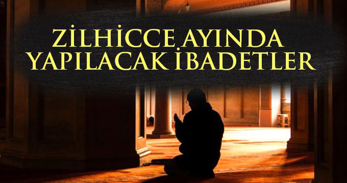 Zilhicce ne zaman? Zilhicce ayının faziletleri nelerdir? Zilhicce ayında hangi ibadetler yapılır?
