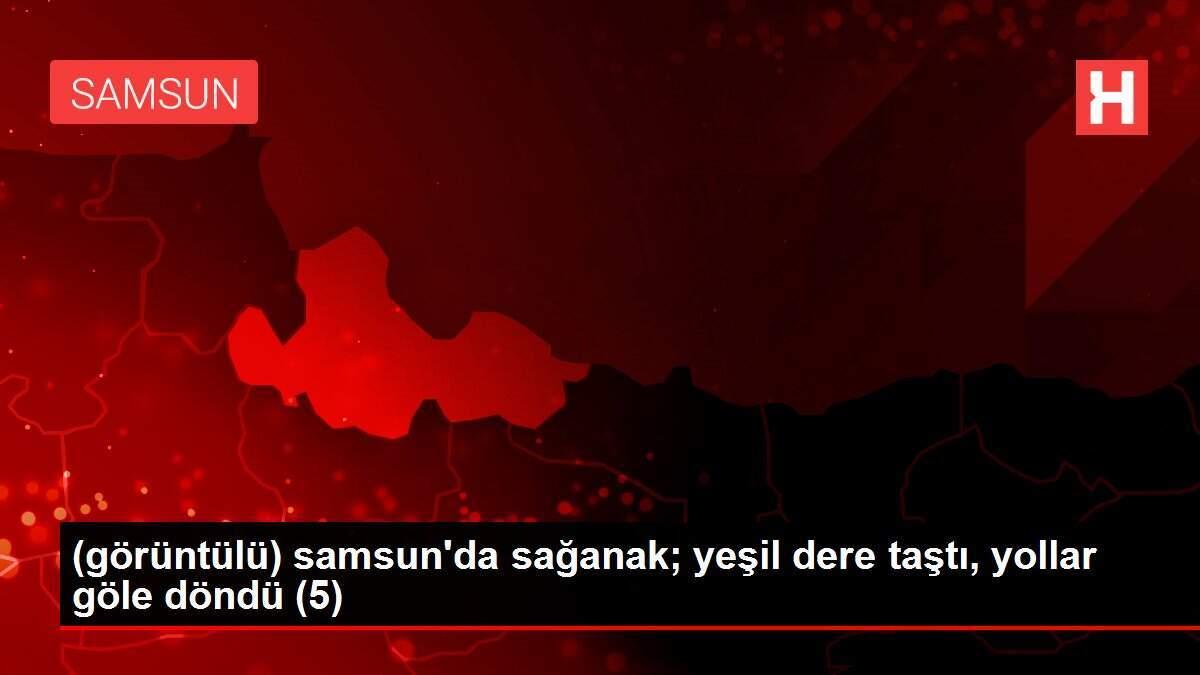 (görüntülü) samsun'da sağanak; yeşil dere taştı, yollar göle döndü (5)