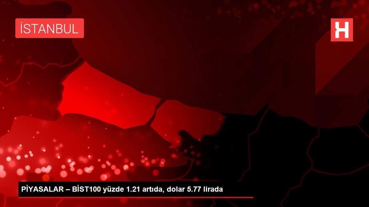 PİYASALAR – BİST100 yüzde 1.21 artıda, dolar 5.77 lirada