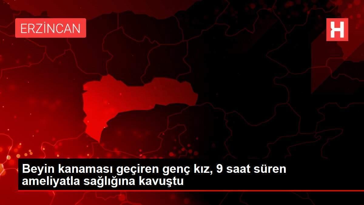 Beyin kanaması geçiren genç kız, 9 saat süren ameliyatla sağlığına kavuştu